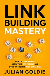 Link Building Mastery: Come ottenere un posizionamento più alto, aumentare il traffico SEO e costruire autorità con i backlink